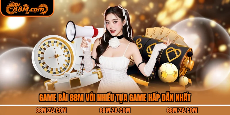 Game bài 88M với nhiều tựa game hấp dẫn nhất