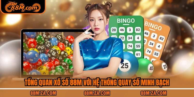 Tổng quan xổ số 88M với hệ thống quay số minh bạch