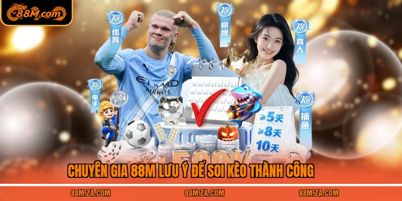 Chuyên gia 88M lưu ý để soi kèo thành công