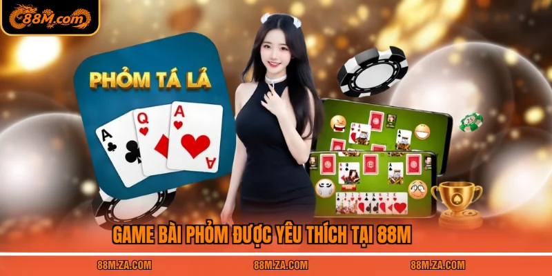 Game bài Phỏm được yêu thích tại 88M