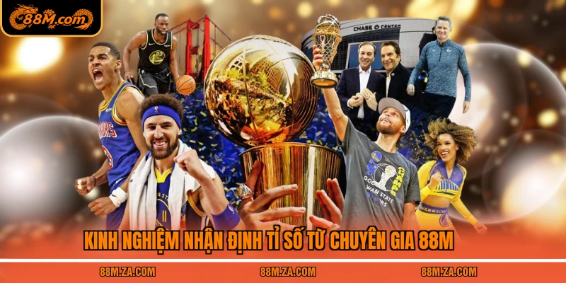 Kinh nghiệm nhận định tỉ số từ chuyên gia 88M