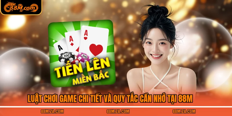 Luật chơi game chi tiết và quy tắc cần nhớ tại 88M