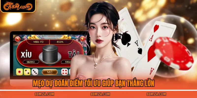 Mẹo dự đoán điểm tối ưu giúp bạn thắng lớn