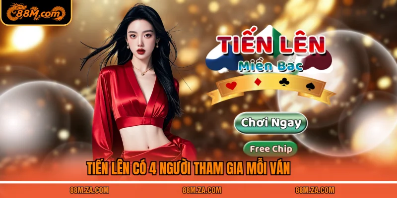 Tiến Lên có 4 người tham gia mỗi ván